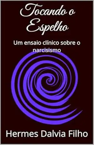 Capa do livro Tocando o Espelho: Um ensaio clínico sobre o narcisismo - Hermes Dalvia Filho