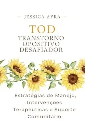 Capa do livro Tod Transtorno – Opositivo Desafiador - Jessica Ayra