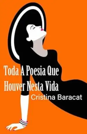 TODA A POESIA QUE HOUVER NESTA VIDA – CRISTINA BARACAT