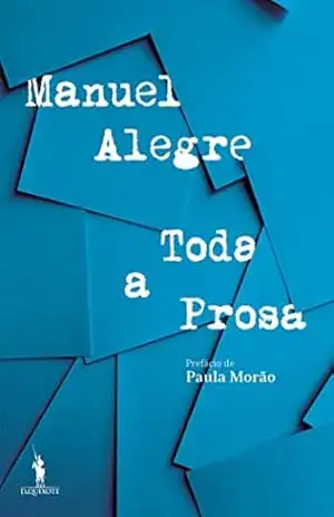 Toda a Prosa – Manuel Alegre