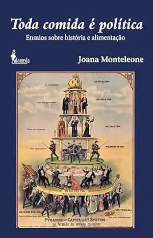 Toda comida é política: Ensaios sobre história e alimentação – Joana Monteleone