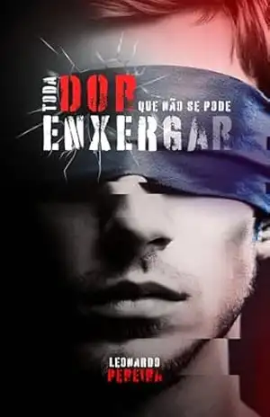 Toda dor que não se pode enxergar – Leonardo Pereira