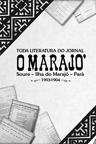Baixar Toda Literatura do Jornal O MARAJÓ: Soure – Ilha do Marajó – Pará, 1903–1904 pdf, epub, mobi, eBook