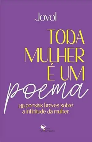 Capa do livro TODA MULHER É UM POEMA: 140 poesias breves sobre a infinitude da mulher - Jovol