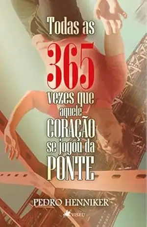 Todas as 365 Vezes que Aquele Coração se Jogou da Ponte – Pedro Henniker