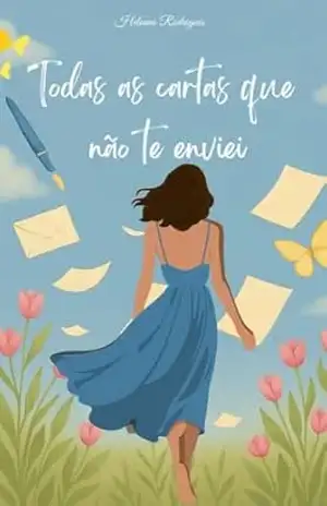 Todas as cartas que não te enviei – Helenna Rodrigues Todas as cartas que não te enviei – Helenna Rodrigues