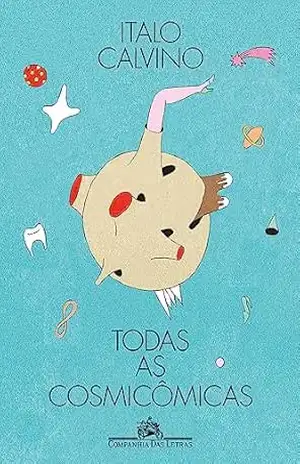 Capa do livro Todas as cosmicômicas (Edição ilustrada) - Italo Calvino