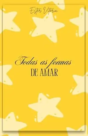 Todas as formas de amar – Ester Vitória Todas as formas de amar – Ester Vitória