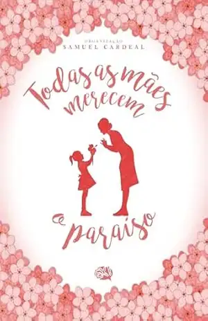 Todas as mães merecem o paraíso – Samuel Cardeal