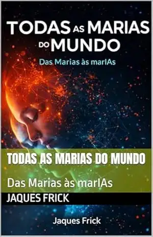 Todas as Marias do mundo: Das Marias históricas às marIAs contemporâneas – Jaques Frick