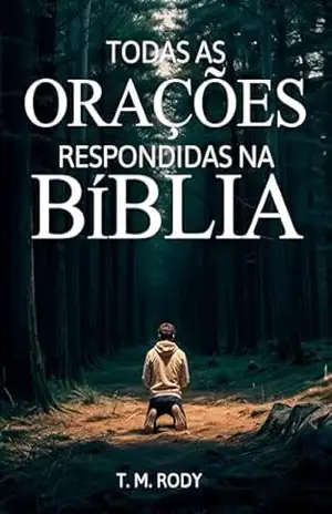 Todas as Orações Respondidas da Bíblia - T. M. Rody Todas as Orações Respondidas da Bíblia - T. M. Rody