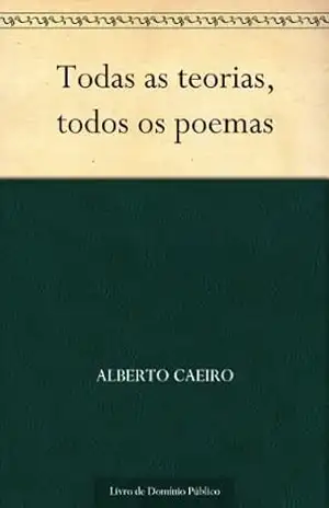 Todas as teorias, todos os poemas – Alberto Caeiro