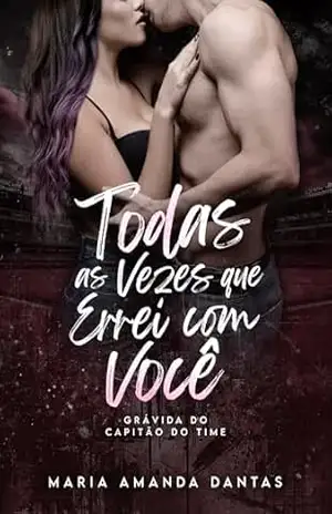 Todas As Vezes Que Errei com Você: Grávida do capitão – Maria Amanda  Dantas