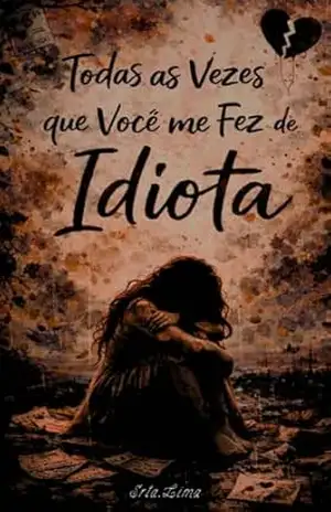 Todas as vezes que você me fez de idiota - Srta. Lima Todas as vezes que você me fez de idiota - Srta. Lima