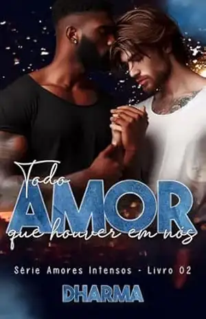 Todo Amor que Houver em Nós (Amores Intensos Livro 2) – Dharma Escritora