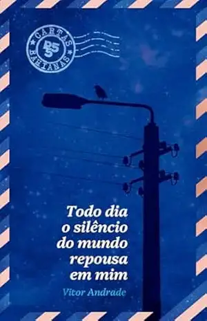 Todo dia o silêncio do mundo repousa em mim – Vitor Andrade Todo dia o silêncio do mundo repousa em mim – Vitor Andrade