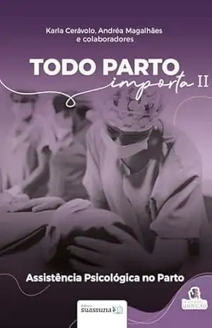 Capa do livro Todo Parto Importa II; Assistência Psicológica no Parto - Roberta Queiroz Karla Cerávolo,Andréa Magalhães, Ana Júlia Freire Prateado, Annabel Castagnolli Ferreira, Anna Caroline L. de Assunção, Bruna Lappa Sampietre Mendes, Camilla Shukri, Daniella Munhos, Heloinna de Lima Nunes, Jaqueline Dornelles Klokner, Janayna Rodrigues de Freitas, Lívia Itacaramby, Marcela Garrote, Márcia Rafaela Maia de Lima Bandeira, Maria Cecília Mattos Pavesi, Mariana Saloio, Marina Nunes, Natália Rodrigues, Pollyane Felix da Costa, Rebecca Alencar Freire, Renata Pereira Montes de Medeiros