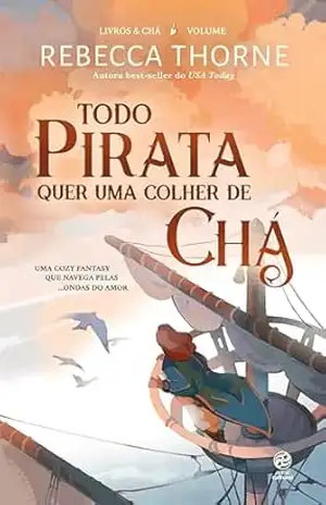 Todo pirata quer uma colher de chá: Livro 2 da Série Livros & Chá – Rebecca Thorne