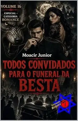 TODOS CONVIDADOS PARA O FUNERAL DA BESTA (ENCICLOPÉDIA ARQUIVO7 Livro 16) – MOACIR R. S. JUNIOR
