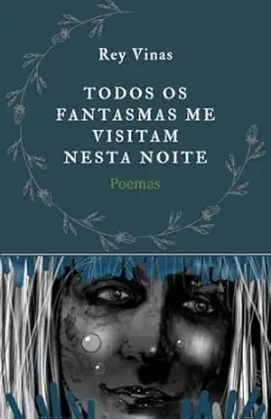 Todos os fantasmas me visitam nesta noite: Poemas – Rey Vinas