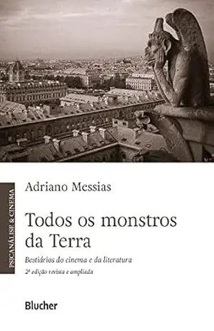 Todos os monstros da Terra: Bestiários do cinema e da literatura – Adriano Messias