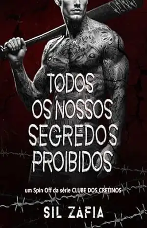 TODOS OS NOSSOS SEGREDOS PROIBIDOS (Clube dos Cretinos) – Sil Zafia