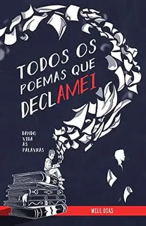 Capa do livro Todos os poemas que declamei: Dando vida as palavras - Wile Dias