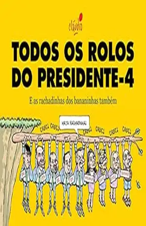 Todos os rolos do presidente – 4: E as rachadinhas dos bananinhas também (O governo Bolsonaro em charges) – Cláudio de Oliveira Todos os rolos do presidente – 4: E as rachadinhas dos bananinhas também (O governo Bolsonaro em charges) – Cláudio de Oliveira