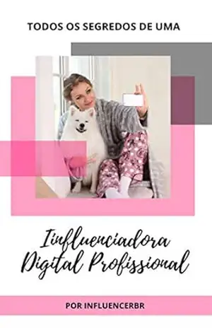 Todos os Segredos de uma Influenciadora Digital Profissional – Influencer Br Todos os Segredos de uma Influenciadora Digital Profissional – Influencer Br