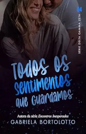 Capa do livro Todos Os Sentimentos Que Guardamos (Delta Gamma Zeta Livro 4) - Gabriela Bortolotto