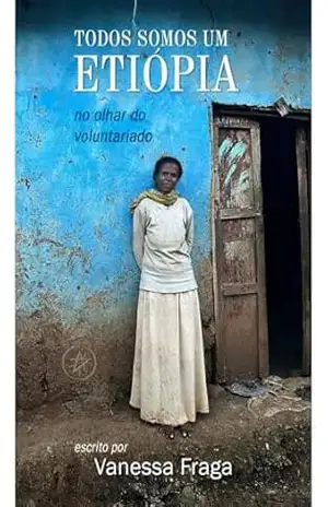 TODOS SOMOS UM: ETIÓPIA: no olhar do voluntariado – Vanessa Fraga TODOS SOMOS UM: ETIÓPIA: no olhar do voluntariado – Vanessa Fraga