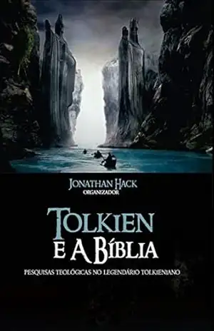 Tolkien e a Bíblia: Pesquisas teológicas no legendário tolkieniano – Jonathan Luís Hack Tolkien e a Bíblia: Pesquisas teológicas no legendário tolkieniano – Jonathan Luís Hack