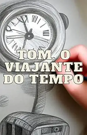 Tom, o Viajante do Tempo: Descobrindo o Passado e o Futuro – DANIEL FERNANDES