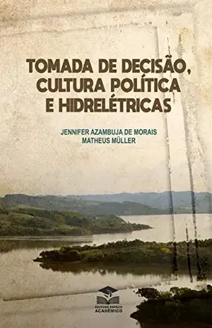 Capa do livro Tomada de decisão, cultura política e hidrelétricas - Jennifer Morais
