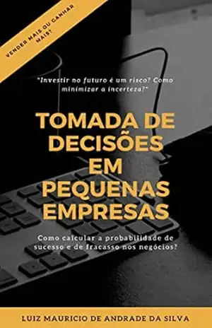 TOMADA DE DECISÕES EM PEQUENAS EMPRESAS (O Menino Conversinha) – Luiz Maurício de Andrade da Silva