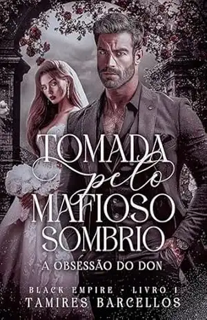 Tomada pelo Mafioso Sombrio – A Obsessão do Don – Tamires  Barcellos