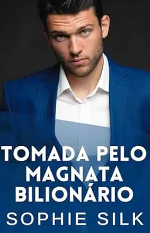Capa do livro Tomada Pelo Magnata Bilionário: Um romance picante com um bilionário (Bilionários amam mulheres com curvas Livro 5) - Sophie Silk