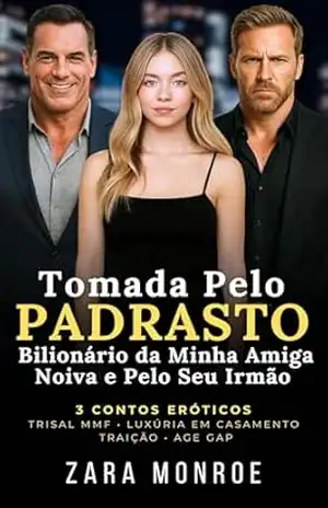 Tomada pelo Padrasto Bilionário da Minha Amiga Noiva e pelo Seu Irmão: 3 Contos Eróticos – Age Gap • Dominação Masculina • Trisal MMF • Luxúria em Casamento • Traição Proibida – Zara Monroe
