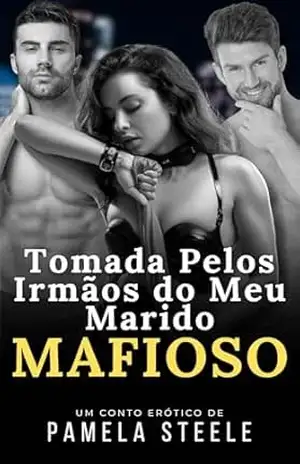 Capa do livro Tomada pelos Irmãos do Meu Marido Mafioso: Conto erótico — um romance de ménage - Pamela Steele