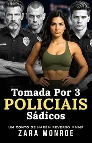 Tomada por Três Policiais Sádicos: Conto Erótico – Harém Reverso • Trisal MMMF • Dominação Bruta • Esposa Infiel • Fantasia Proibida – Zara Monroe