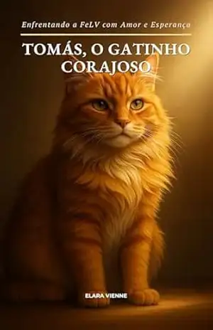 Tomás, o gatinho corajoso: Enfrentando a FeLV com Amor e Esperança – Elara Vienne Tomás, o gatinho corajoso: Enfrentando a FeLV com Amor e Esperança – Elara Vienne