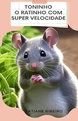 Toninho O ratinho com super velocidade (Aprendendo com os amigos) – Tatiane Ribeiro Toninho O ratinho com super velocidade (Aprendendo com os amigos) – Tatiane Ribeiro