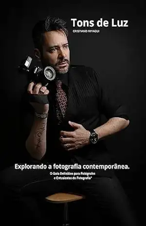 Capa do livro Tons de Luz: Explorando a fotografia contemporânea - Cristiano Machado Miyagui