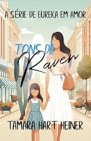 Tons de Raven: Um romance de cidade pequena (A Série de Eureka em Amor) – Tamara Hart Heiner