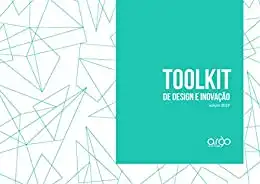 Baixar Toolkit de Design e Inovação: O kit de ferramentas essenciais para designers e inovadores (2019 Livro 1) pdf, epub, mobi, eBook