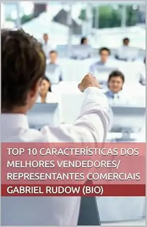 Top 10 Características dos melhores vendedores e representantes comerciais – Gabriel Rudow (Bio) Top 10 Características dos melhores vendedores e representantes comerciais – Gabriel Rudow (Bio)