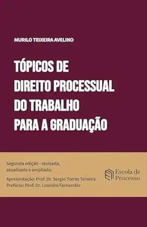 Tópicos de Direito Processual do Trabalho para a Graduação – Murilo Teixeira Avelino