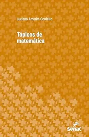 Tópicos de matemática (Série Universitária) – Luciano Amorim Cordeiro