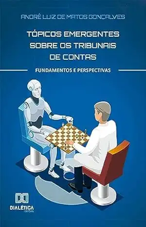 Tópicos emergentes sobre os Tribunais de Contas: fundamentos e perspectivas – André Luiz de Matos Gonçalves