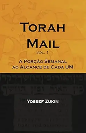 Torah Mail vol. 1: A Porção Semanal ao Alcance de Cada Um - Yossef Zukin
